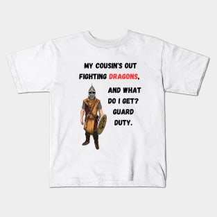 My cousins out fighting dragons, and what do I get? Guard duty. Kids T-Shirt